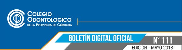 Colegio Odontólogico de la Provincia de Córdoba - Boletín Oficial N° 111 (Mayo 2018)