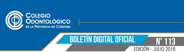 Colegio Odontólogico de la Provincia de Córdoba - Boletín Oficial N° 113 (Julio 2018)