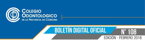 Colegio Odontólogico de la Provincia de Córdoba - Boletín Oficial N° 108 (Febrero 2018)