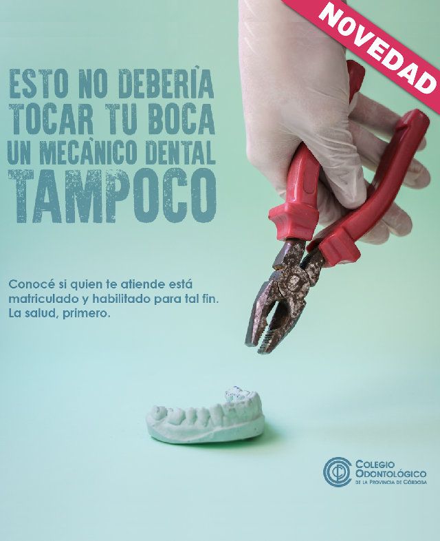 Una herramienta no debería tocar tu boca. Un mecánico dental, tampoco - 
														Conocé si quien te atiende está matriculado y habilitado para tal fin